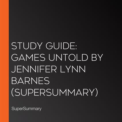 Study Guide: Games Untold by Jennifer Lynn Barnes (SuperSummary)