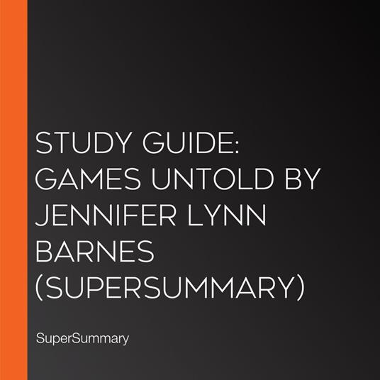 Study Guide: Games Untold by Jennifer Lynn Barnes (SuperSummary)