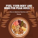 Fuel Your Body and Mind for Peak Success