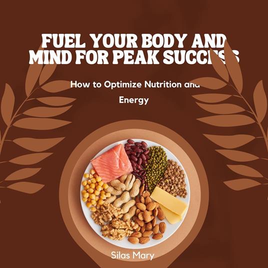 Fuel Your Body and Mind for Peak Success