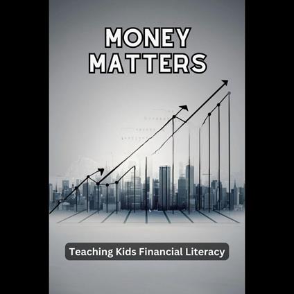 Money Matters: Teaching Kids Financial Literacy