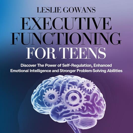 EXECUTIVE FUNCTIONING FOR TEENS