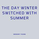 Day Winter Switched with Summer, The