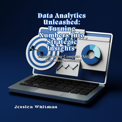 Data Analytics Unleashed: Turning Numbers Into Strategic Insights