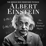 Albert Einstein – The Genius Who Redefined Physics