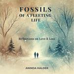 Fossils of a fleeting life: Reflections on Love & Loss