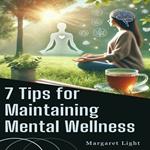 7 Tips for Maintaining Mental Wellness