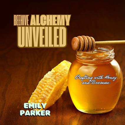 Beehive Alchemy Unveiled