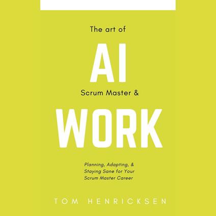 Art of AI Scrum Master & Work, The