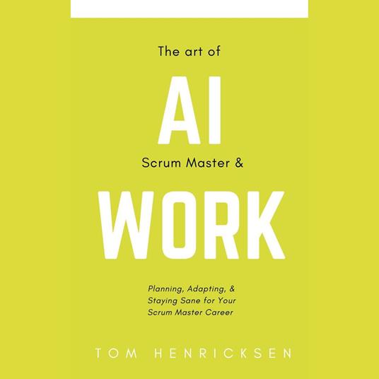 Art of AI Scrum Master & Work, The