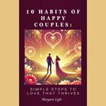 10 Habits of Happy Couples: Simple Steps to Love That Thrives