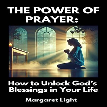 Power of Prayer, The: How to Unlock God’s Blessings in Your Life