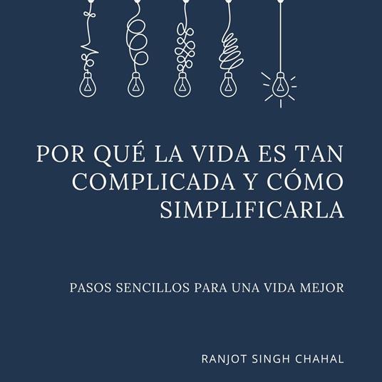 Por qué la vida es tan complicada y cómo simplificarla