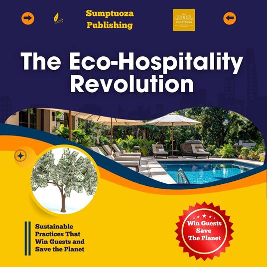 Eco-Hospitality Revolution, The: Sustainable Practices That Win Guests and Save the Planet