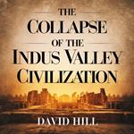 Collapse of the Indus Valley Civilization, The