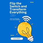 Flip the Switch and Transform Everything