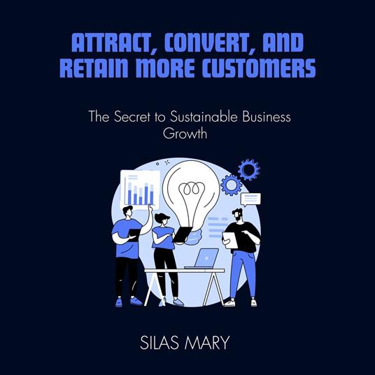 Attract, Convert, and Retain More Customers