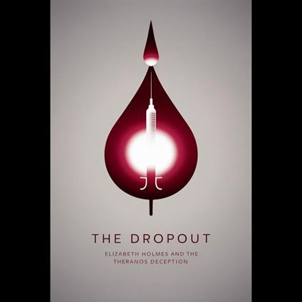 Dropout, The: Elizabeth Holmes and the Theranos Deception