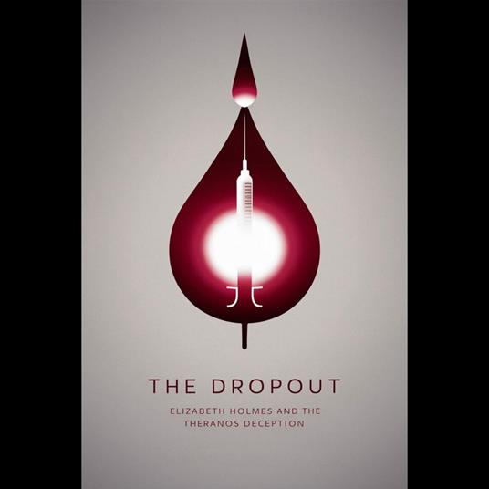 Dropout, The: Elizabeth Holmes and the Theranos Deception