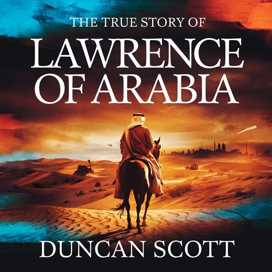 True Story of Lawrence of Arabia, The