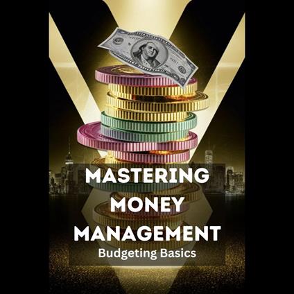 Mastering Money Management: Budgeting Basics