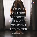 Les Plus Grands Regrets de la Vie et Comment les Éviter