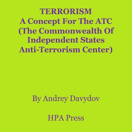 TERRORISM: A Concept For The ATC (The Commonwealth Of Independent States Anti-Terrorism Center)