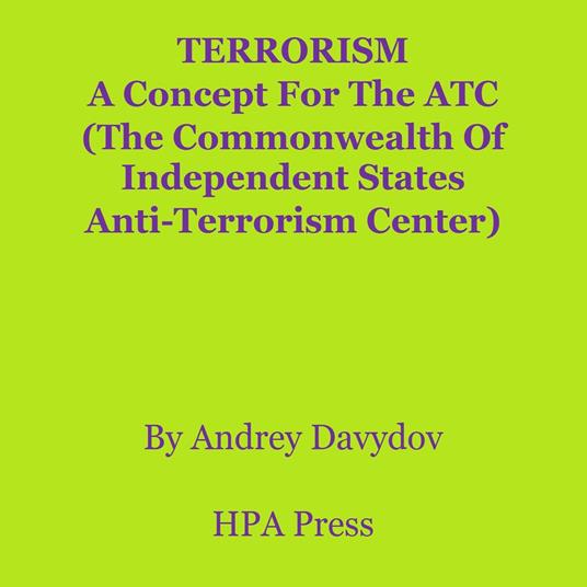 TERRORISM: A Concept For The ATC (The Commonwealth Of Independent States Anti-Terrorism Center)