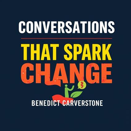 Conversations That Spark Change: Ignite Impactful Dialogue Today