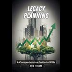 Legacy Planning: A Comprehensive Guide to Wills and Trusts