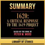 Summary - 1620 - A Critical Response To The 1619 Project