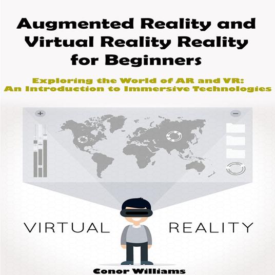 Augmented Reality and Virtual Reality for Beginners