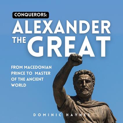 Conquerors: Alexander the Great