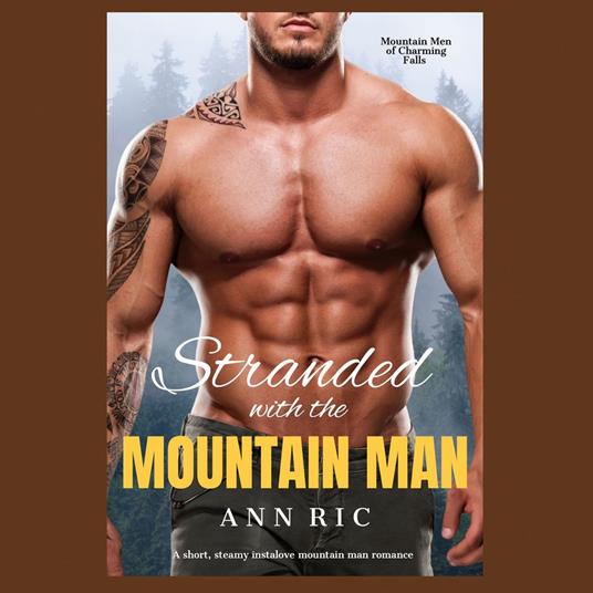 Stranded with the Mountain Man – A Short, Steamy Instalove Mountain Man Romance