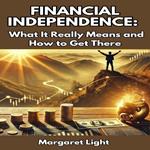 Financial Independence: What It Really Means and How to Get There
