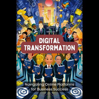 Digital Transformation: Navigating Online Platforms for Business Success