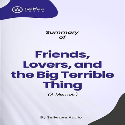 Summary of Friends, Lovers, and the Big Terrible Thing