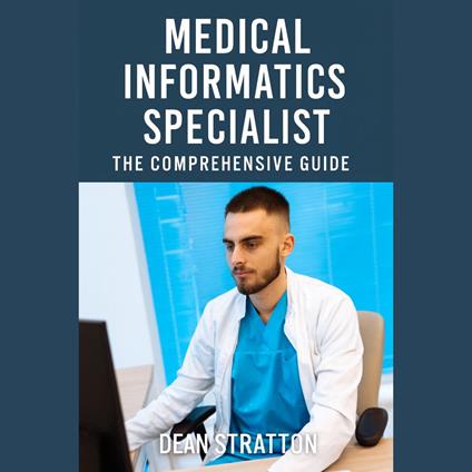 Medical Informatics Specialist - The Comprehensive Guide