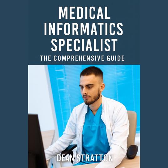 Medical Informatics Specialist - The Comprehensive Guide