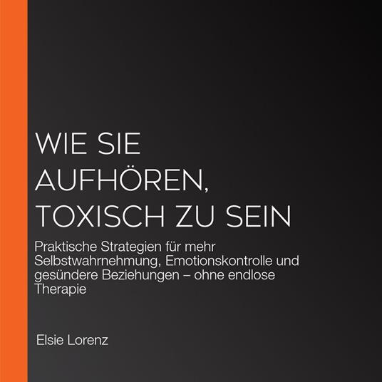 Wie Sie aufhören, toxisch zu sein