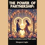 Power of Partnership, The: How to Create a Love That Lasts