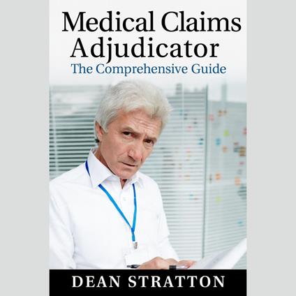 Medical Claims Adjudicator – The Comprehensive Guide
