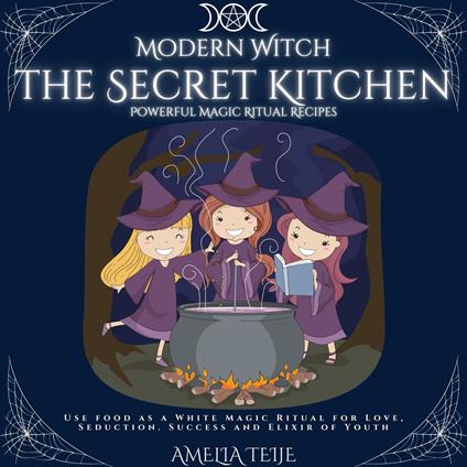 Modern Witch - the Secret Kitchen - Powerful Magic Ritual Recipes