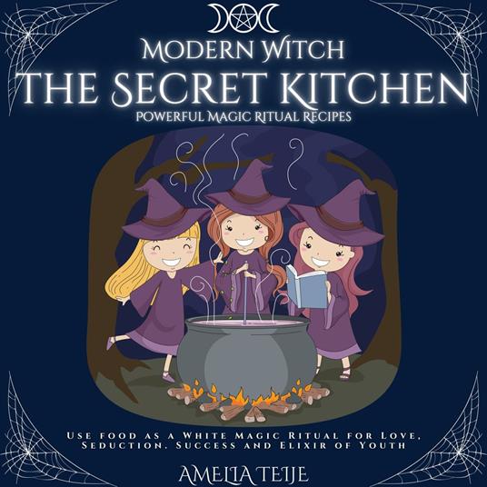 Modern Witch - the Secret Kitchen - Powerful Magic Ritual Recipes