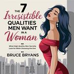 7 Irresistible Qualities Men Want In A Woman, The