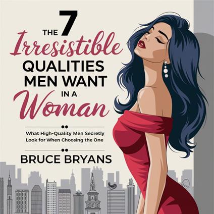 7 Irresistible Qualities Men Want In A Woman, The