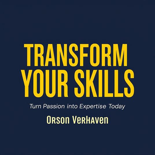 Transform Your Skills: Turn Passion into Expertise Today