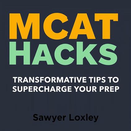 MCAT Hacks: Transformative Tips to Supercharge Your Prep