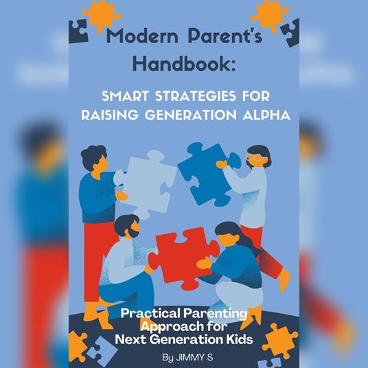 Modern Parent's Handbook: Smart Strategies for Raising Generation Alpha