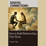 Soulful Connections: How to Build Relationships That Thrive